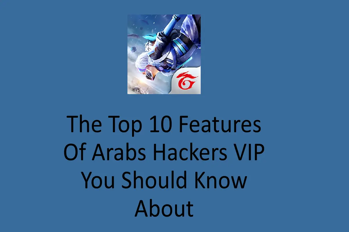 The Top 10 Features of Arabs Hackers VIP You Should Know About